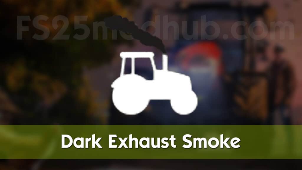 Exost Mod Fs25 FS25 Dark Exhaust Smoke v1.0.0.1 - FS 25 Other Mod Download